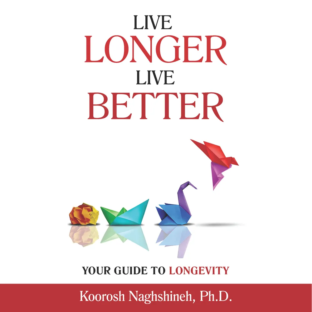 Live Longer, Live Better book cover featuring colorful origami shapes transforming into a bird, with the subtitle Your Guide to Longevity by Koorosh Naghshineh, Ph.D.