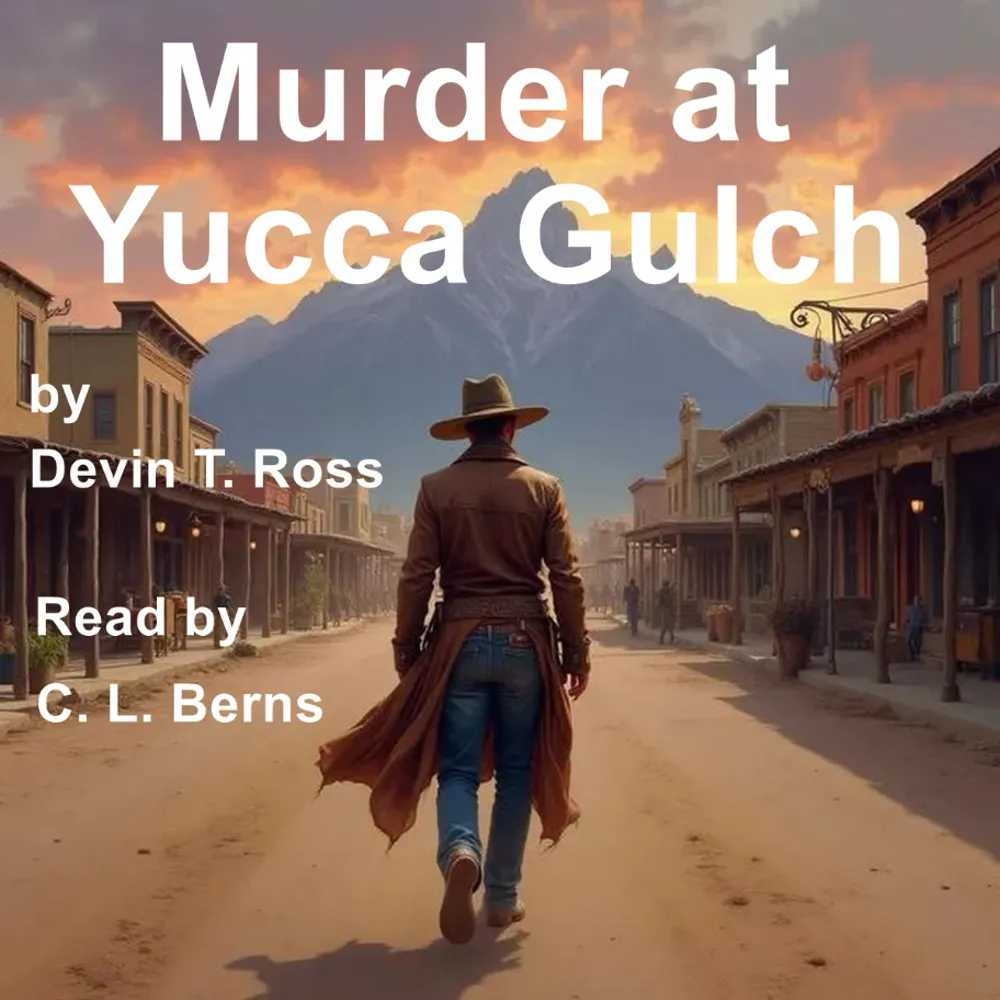 Murder at Yucca Gulch audiobook cover featuring a lone cowboy walking through a western town with mountains in the background, written by Devin T. Ross and read by C.L. Berns